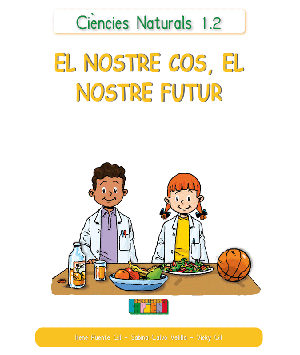 Ciències Naturals 1.2 EL NOSTRE COS, EL NOSTRE FUTUR